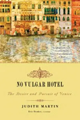 Žiadny vulgárny hotel: Túžba a honba za Benátkami - No Vulgar Hotel: The Desire and Pursuit of Venice