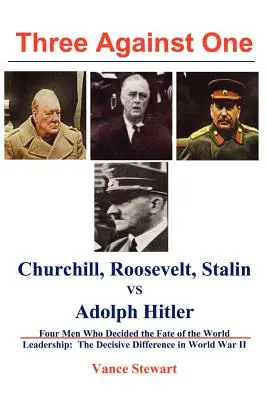 Traja proti jednému: Roosevelt, Churchill, Stalin vs. Adolf Hitler - Three Against One: Roosevelt, Churchill, Stalin Vs. Adolph Hitler