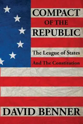 Zmluva o republike: Spolok štátov a ústava - Compact of the Republic: The League of States and the Constitution