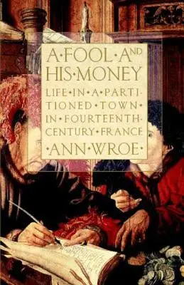 Blázon a jeho peniaze: Život v rozdelenom meste v 14. storočí vo Francúzsku - A Fool and His Money: Life in a Partitioned Town in Fourteenth-Century France