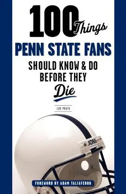 100 vecí, ktoré by mali fanúšikovia Penn State vedieť a urobiť, než zomrú - 100 Things Penn State Fans Should Know & Do Before They Die