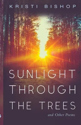 Slnečné svetlo cez stromy a iné básne - Sunlight through the Trees and Other Poems
