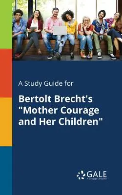 Študijná príručka k dielu Bertolta Brechta Matka Kuráž a jej deti - A Study Guide for Bertolt Brecht's Mother Courage and Her Children