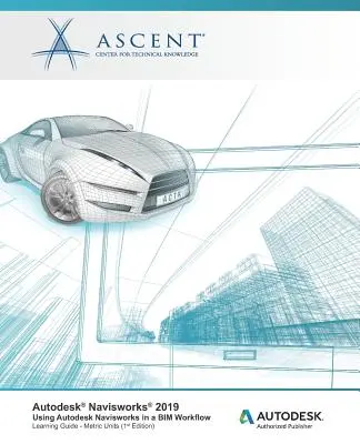 Autodesk Navisworks 2019: Používanie Autodesk Navisworks v pracovnom procese BIM: Autodesk Authorized Publisher - Autodesk Navisworks 2019: Using Autodesk Navisworks in a BIM Workflow: Autodesk Authorized Publisher