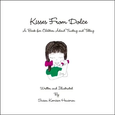 Bozky od Dolce: Kniha pre deti o dôverovaní a rozprávaní - Kisses from Dolce: A Book for Children about Trusting and Telling