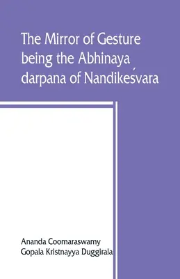 Zrkadlo gesta, ktoré je Abhinaya darpana Nandikeśvara - The mirror of gesture, being the Abhinaya darpana of Nandikeśvara