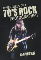 Dobrodružstvá rockového fotografa 70. rokov - Adventures of a 70's Rock Photographer