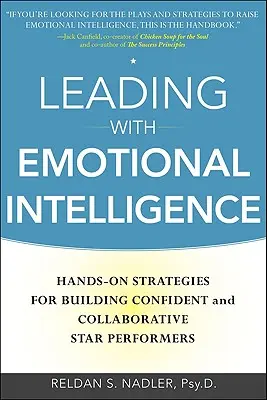 Vedenie s emocionálnou inteligenciou: Hands-On Strategies for Building Confident and Collaborative Star Performers (Praktické stratégie na budovanie sebavedomých a spolupracujúcich hviezd) - Leading with Emotional Intelligence: Hands-On Strategies for Building Confident and Collaborative Star Performers