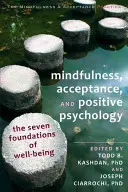 Mindfulness, akceptácia a pozitívna psychológia: Sedem základov blahobytu - Mindfulness, Acceptance, and Positive Psychology: The Seven Foundations of Well-Being