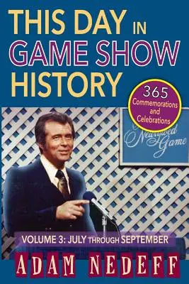 Tento deň v histórii herných šou - 365 spomienkových podujatí a osláv, zv. 3: júl až september - This Day in Game Show History- 365 Commemorations and Celebrations, Vol. 3: July Through September