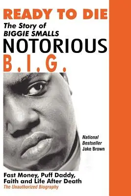 Pripravený zomrieť: Príbeh Biggieho Smallsa - Notorious B.I.G.: Rýchle peniaze, Puff Daddy, viera a život po smrti - Ready to Die: The Story of Biggie Smalls--Notorious B.I.G.: Fast Money, Puff Daddy, Faith and Life After Death