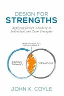 Dizajn pre silné stránky: Uplatňovanie dizajnového myslenia na silné stránky jednotlivcov a tímov - Design For Strengths: Applying Design Thinking to Individual and Team Strengths