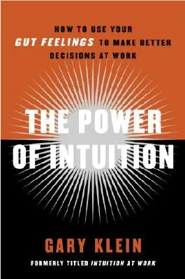 Sila intuície: Intuícia: Ako využiť svoje vnútorné pocity na lepšie rozhodovanie v práci - The Power of Intuition: How to Use Your Gut Feelings to Make Better Decisions at Work