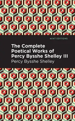 Kompletné básnické dielo Percyho Bysshe Shelleyho III. zväzok - The Complete Poetical Works of Percy Bysshe Shelley Volume III