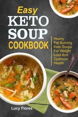 Easy Keto Soup Cookbook (Jednoduchá keto polievková kuchárka): Keto polievky na chudnutie a optimálne zdravie - Easy Keto Soup Cookbook: Hearty Fat-Burning Keto Soups For Weight Loss And Optimum Health