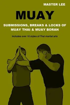 Muay: Podania, zlomy a zámky Muay Thai a Muay Boran - Muay: Submissions, Breaks & Locks of Muay Thai & Muay Boran