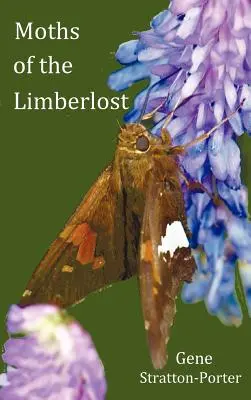 Motyky z Limberlost s pôvodnými fotografiami (ale v čiernobielej farbe) - Moths of the Limberlost with Original Photographs (But in Bw)