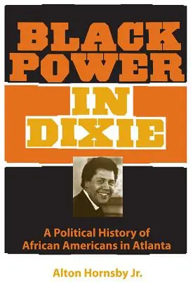 Black Power in Dixie: Politické dejiny Afroameričanov v Atlante - Black Power in Dixie: A Political History of African Americans in Atlanta