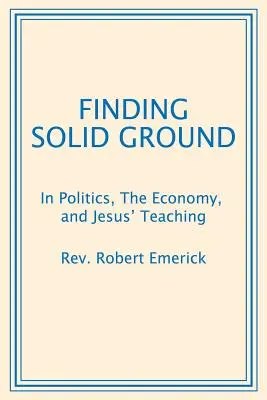 Hľadanie pevnej pôdy: V politike, ekonomike a Ježišovom učení - Finding Solid Ground: In Politics, The Economy, and Jesus' Teaching