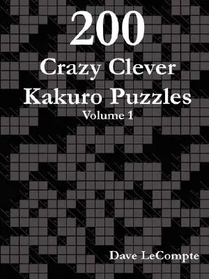 200 bláznivých chytrých hádaniek Kakuro - 1. diel - 200 Crazy Clever Kakuro Puzzles - Volume 1