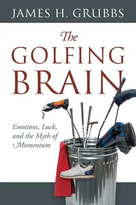 Golfový mozog: Emocie, šťastie a mýtus hybnosti - The Golfing Brain: Emotions, Luck, and the Myth of Momentum