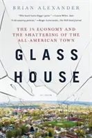 Sklenený dom: Hospodárstvo 1 % a rozpad amerického mesta - Glass House: The 1% Economy and the Shattering of the All-American Town