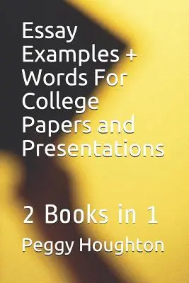 Príklady esejí + slová na vysokoškolské práce a prezentácie: 2 knihy v 1 - Essay Examples + Words For College Papers and Presentations: 2 Books in 1