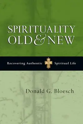 Spiritualita stará a nová: Obnovenie autentického duchovného života - Spirituality Old & New: Recovering Authentic Spiritual Life