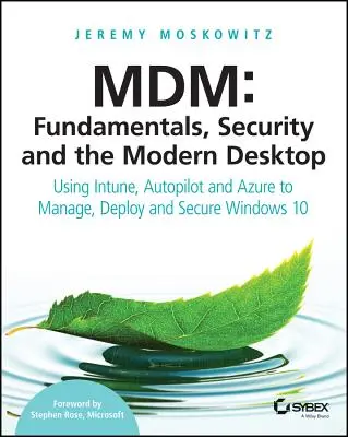MDM: Základy, bezpečnosť a moderný desktop: Vydanie knihy: Používanie Intune, Autopilota a Azure na správu, nasadenie a zabezpečenie systému Windows 10 - MDM: Fundamentals, Security, and the Modern Desktop: Using Intune, Autopilot, and Azure to Manage, Deploy, and Secure Windows 10