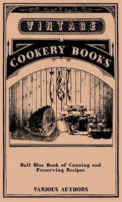 Ball Blue Book of Canning and Preserving Recipes (Modrá kniha receptov na konzervovanie a zaváranie) - Ball Blue Book of Canning and Preserving Recipes