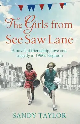 Dievčatá z uličky See Saw: Román o priateľstve, láske a tragédii v Brightone v 60. rokoch 20. storočia - The Girls from See Saw Lane: A Novel of Friendship, Love and Tragedy in 1960s Brighton