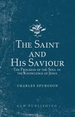 Svätec a jeho Spasiteľ: Pokrok duše v poznaní Ježiša - The Saint and His Saviour: The Progress of the Soul in the Knowledge of Jesus