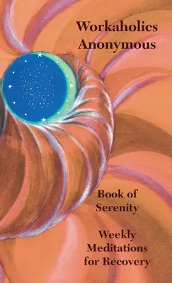 Anonymní workoholici Kniha pokoja: Týždenné meditácie pre zotavenie - Workaholics Anonymous Book of Serenity: Weekly Meditations for Recovery