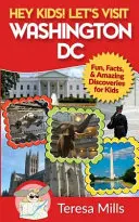 Ahoj deti! Navštívme Washington DC: Zábava, fakty a úžasné objavy pre deti - Hey Kids! Let's Visit Washington DC: Fun, Facts and Amazing Discoveries for Kids