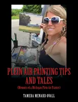 Tipy a príbehy z plenéru: (Spomienky michiganského maliara) - Plein Air Painting Tips and Tales: (Memoirs of a Michigan Plein AIr Painter)