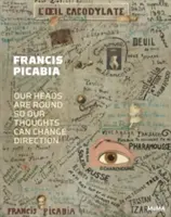 Francis Picabia: Naše hlavy sú okrúhle, takže naše myšlienky môžu meniť smer - Francis Picabia: Our Heads Are Round So Our Thoughts Can Change Direction
