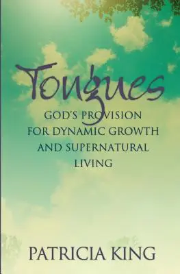 Jazyky: Božie ustanovenia pre dynamický rast a nadprirodzený život - Tongues: God's Provision for Dynamic Growth and Supernatural Living