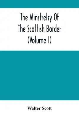 The Minstrelsy Of The Scottish Border (Volume I)