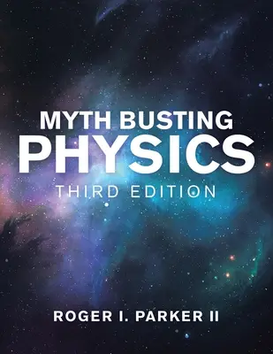 Fyzika na vyvrátenie mýtov: Tretie vydanie - Myth Busting Physics: Third Edition