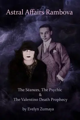 Astrálne záležitosti Rambovej: Sansy, veštectvo a proroctvo Valentovej smrti - Astral Affairs Rambova: The Sances, The Psychic & The Valentino Death Prophecy