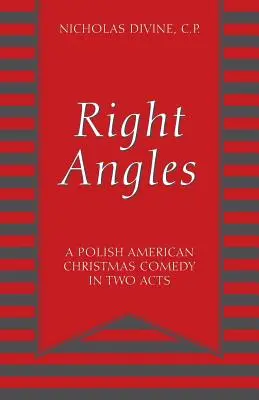 Pravé uhly: Poľská americká vianočná komédia v dvoch dejstvách - Right Angles: A Polish American Christmas Comedy in Two Acts