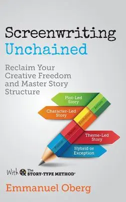 Scenáristika bez reťazí: Vráťte si tvorivú slobodu a ovládnite štruktúru príbehu - Screenwriting Unchained: Reclaim Your Creative Freedom and Master Story Structure