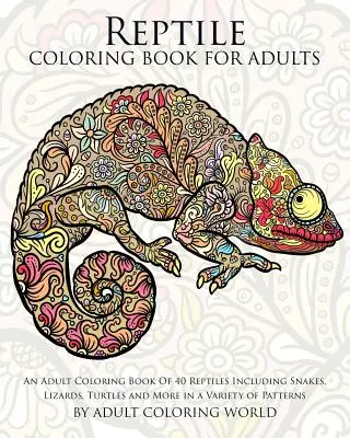 Plazie maľovanky pre dospelých: Omaľovánky pre dospelých: 40 plazov vrátane hadov, jašteríc, korytnačiek a ďalších v rôznych vzoroch - Reptile Coloring Book For Adults: An Adult Coloring Book Of 40 Reptiles Including Snakes, Lizards, Turtles and More in a Variety of Patterns