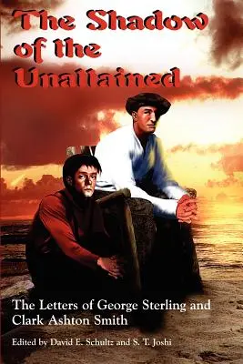 Tieň nedosiahnuteľného: Listy Georgea Sterlinga a Clarka Ashtona Smitha - The Shadow of the Unattained: The Letters of George Sterling and Clark Ashton Smith