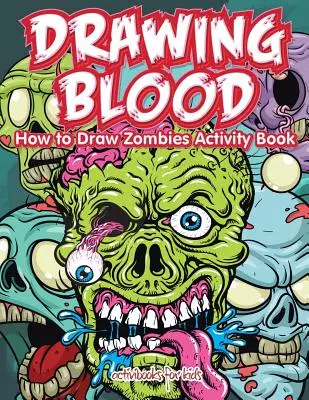 Odber krvi: Ako nakresliť zombie: Kniha aktivít - Drawing Blood: How to Draw Zombies Activity Book