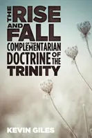 Vzostup a pád komplementárnej doktríny o Trojici - The Rise and Fall of the Complementarian Doctrine of the Trinity