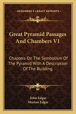 Veľké chodby a komory pyramíd V1: Kapitoly o symbolike pyramídy s opisom stavby - Great Pyramid Passages and Chambers V1: Chapters on the Symbolism of the Pyramid with a Description of the Building