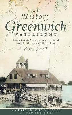 História nábrežia v Greenwichi: Tod's Point, Great Captain Island a pobrežie Greenwichu - A History of the Greenwich Waterfront: Tod's Point, Great Captain Island and the Greenwich Shoreline
