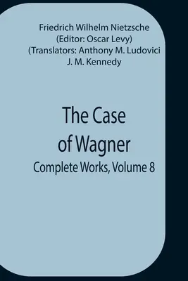 Prípad Wagner; súborné dielo, zväzok 8 - The Case Of Wagner; Complete Works, Volume 8