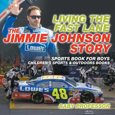 Život v rýchlom pruhu: Príbeh Jimmieho Johnsona - športová kniha pre chlapcov - detské knihy o športe a prírode - Living the Fast Lane: The Jimmie Johnson Story - Sports Book for Boys - Children's Sports & Outdoors Books